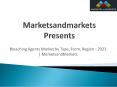 Bleaching Agents Market by Type, Form, Region - 2023 - MarketsandMarkets PowerPoint PPT Presentation