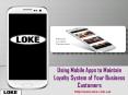 Using Mobile Apps to Maintain Loyalty System of Your Business Customers PowerPoint PPT Presentation