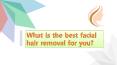 What is the best facial hair removal for you? PowerPoint PPT Presentation