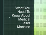 What You Need To Know About Medical Laser Machine