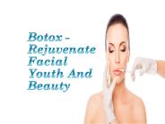 Botox - Rejuvenate Facial Youth And Beauty