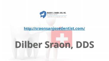 Cosmetic & General Dentistry Specialist - Dilber Sraon, DDS