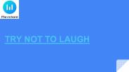 TRY NOT TO LAUGH