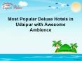 Most Popular Deluxe Hotels in Udaipur with Awesome Ambience PowerPoint PPT Presentation