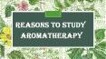 Reasons To Study Aromatherapy PowerPoint PPT Presentation