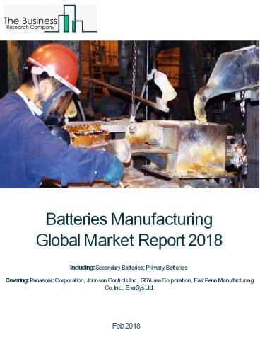 Batteries Manufacturing Global Market Report 2018