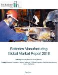 Batteries Manufacturing Global Market Report 2018 PowerPoint PPT Presentation
