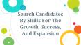Search Candidates By Skills For The Growth, Success, And Expansion PowerPoint PPT Presentation