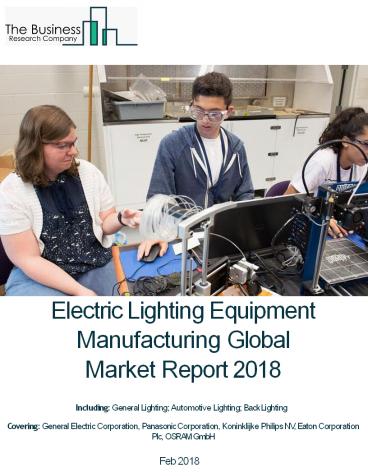 Electric Lighting Equipment Manufacturing Global Market Report 2018