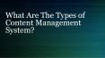 What Are The Types of Content Management System? PowerPoint PPT Presentation