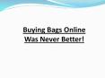 Buying Bags Online Was Never Better!