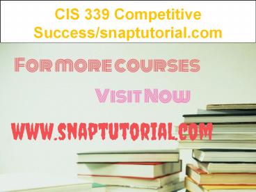 CIS 339 Competitive Success--snaptutorial.com
