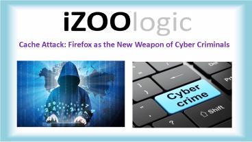 Cache Attack: Firefox as the New Weapon of Cyber Criminals