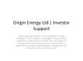 Origin Energy Ltd | Investor Support PowerPoint PPT Presentation