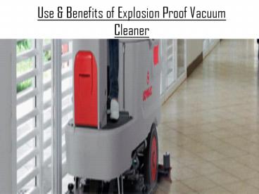 Use & Benefits of Explosion Proof Vacuum Cleaner