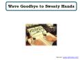 Wave Goodbye to Sweaty Hands PowerPoint PPT Presentation