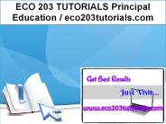 ECO 203 TUTORIALS Principal Education / eco203tutorials.com