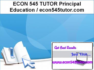 ECON 545 TUTOR Principal Education / econ545tutor.com