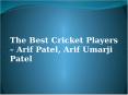 Big experience in Cricket Match – Arif Patel Arif Patel Preston & Arif Umarji Patel PowerPoint PPT Presentation