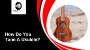 How Do You Tune A Ukulele?