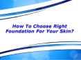 How To Choose Right Foundation For Your Skin? PowerPoint PPT Presentation