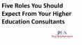 Five Roles You Should Expect From Your Higher Education Consultants PowerPoint PPT Presentation