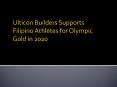 Ulticon Builders Supports Filipino Athletes for Olympic Gold in 2020 PowerPoint PPT Presentation