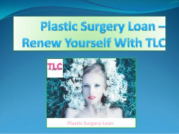 Plastic Surgery Loan – Renew Yourself With TLC