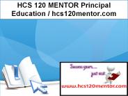 HCS 120 MENTOR Principal Education / hcs120mentor.com