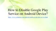 How to Disable Google Play Service on Android Device?