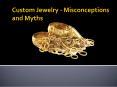Custom Jewelry - Misconceptions and Myths PowerPoint PPT Presentation