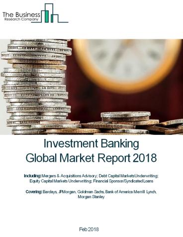 Investment Banking Global Market Report 2018