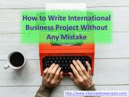 How to Write International Business Project Without Any Mistake