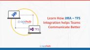 Learn How JIRA – TFS Integration helps Teams Communicate Better