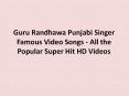 Guru Randhawa Punjabi Singer Famous Video Songs - All the Popular Super Hit HD Videos PowerPoint PPT Presentation