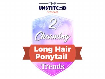 Look Glamorous With These Long Ponytail Hairstyles Of 2018