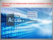 HOW TO HIDE THE RIBBON WHEN LAUNCHING MICROSOFT ACCESS DATABASE ?