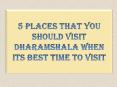 5 places That You Should Visit Dharamshala When its Best Time to Visit PowerPoint PPT Presentation