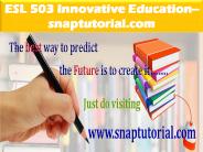 ESL 503 Innovative Education--snaptutorial.com