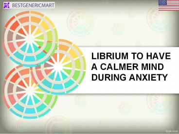 LIBRIUM TO HAVE A CALMER MIND DURING ANXIETY