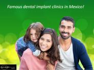 Famous dental implant clinics in Mexico!