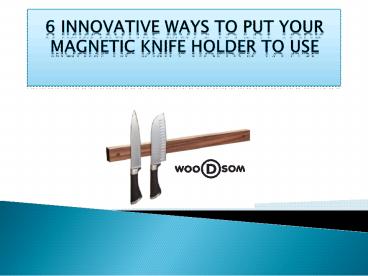 6 Innovative Ways To Put Your Magnetic Knife Holder To Use