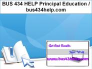 BUS 434 HELP Principal Education / bus434help.com