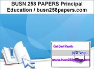 BUSN 258 PAPERS Principal Education / busn258papers.com