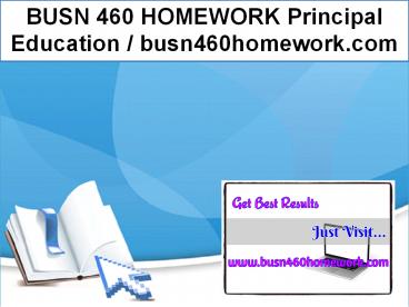 BUSN 460 HOMEWORK Principal Education / busn460homework.com