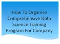 How to Organize a Comprehensive Data Science Training Program for Your Company PowerPoint PPT Presentation