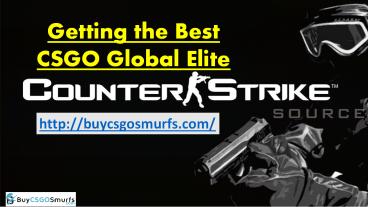 Buy CSGO GLOBAL Elite Accounts with buycsgosmurfs.com