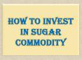 How to invest in Sugar Commodity PowerPoint PPT Presentation