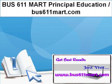 BUS 611 MART Principal Education / bus611mart.com