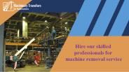 Hire Our Skilled Professionals For Machine Removal Service